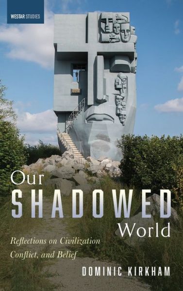 Cover for Dominic Kirkham · Our Shadowed World: Reflections on Civilization, Conflict, and Belief - Westar Studies (Gebundenes Buch) (2019)