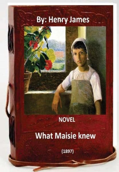 Cover for Henry James · What Maisie Knew (1897) NOVEL By (Paperback Bog) (2016)