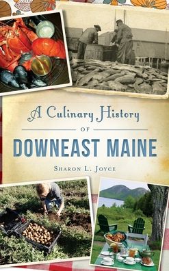 Cover for Sharon L Joyce · A Culinary History of Downeast Maine (Hardcover Book) (2019)