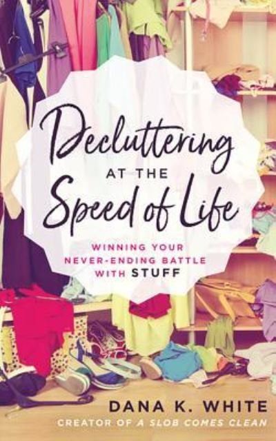 Cover for Dana K. White · Decluttering at the Speed of Life (CD) (2018)