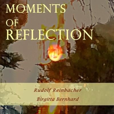 Moments of Reflection - Rudolf Reinbacher - Books - Createspace Independent Publishing Platf - 9781544062747 - March 6, 2017