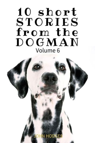 Cover for John Hodges · 10 Short STORIES from the DOGMAN Vol. 6 (Paperback Book) (2017)