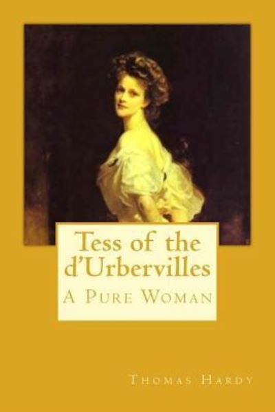 Tess of the d'Urbervilles - Thomas Hardy - Bøger - Createspace Independent Publishing Platf - 9781545106747 - 1. april 2017