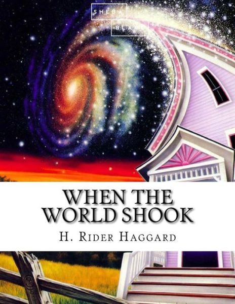 When the World Shook - Sir H Rider Haggard - Books - Createspace Independent Publishing Platf - 9781548767747 - July 9, 2017