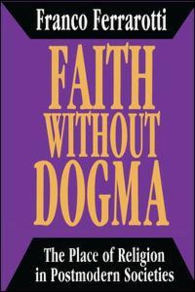 Cover for Franco Ferrarotti · Faith Without Dogma: Place of Religion in Postmodern Societies (Hardcover Book) (1993)