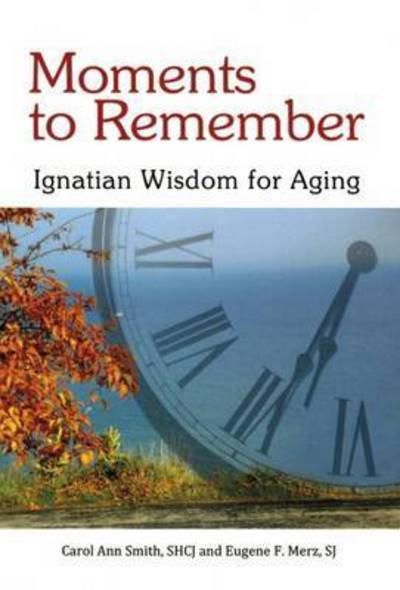 Cover for Carol Ann Smith · Moments to Remember: Ignatian Wisdom for Aging (Paperback Book) (2016)