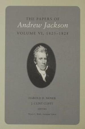 Cover for Andrew Jackson · The Papers Of Andrew Jackson: Volume VI 1825-1828 - Utp Papers Andrew Jackson (Gebundenes Buch) (2002)