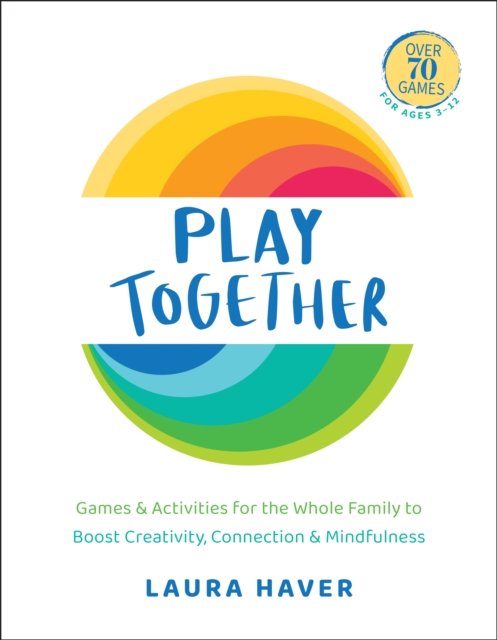 Cover for Laura Haver · Play Together: Games &amp; Activities for the Whole Family to Boost Creativity, Connection &amp; Mindfulness (Taschenbuch) (2023)