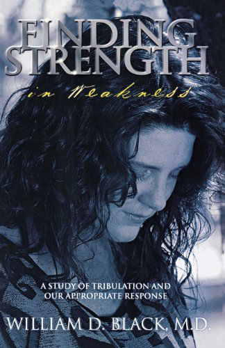 Cover for M.d. William D. Black · Finding Strength in Weakness (Paperback Book) (2012)