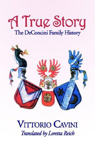 A True Story: the Deconcini Family History - Vittorio Cavini - Books - Hats Off Books - 9781587364747 - June 15, 2006