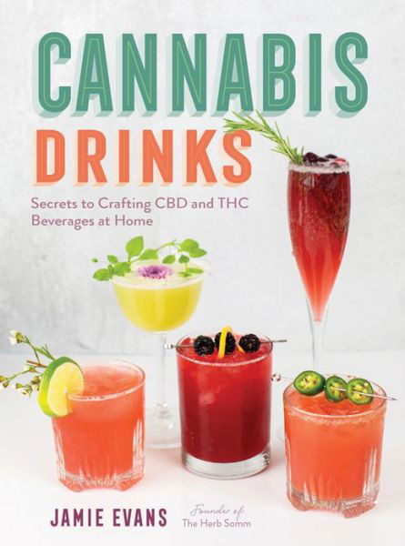 Cover for Jamie Evans · Cannabis Drinks: Secrets to Crafting CBD and THC Beverages at Home (Hardcover Book) (2021)