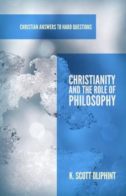 Cover for K. Scott Oliphint · Christianity and the Role of Philosophy (Paperback Book) (2013)