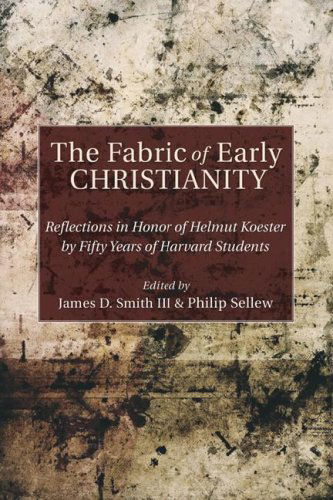 Cover for III Smith James D. · The Fabric of Early Christianity: Reflections in Honor of Helmut Koester by Fifty Years of Harvard Students (Paperback Book) (2007)