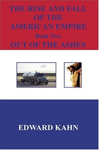 The Rise and Fall of the American Empire Book Two out of the Ashes - Edward Kahn - Libros - E-BookTime, LLC - 9781598241747 - 16 de marzo de 2006