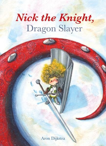 Nick the Knight, Dragon Slayer - Aron Dijkstra - Books - Clavis Publishing - 9781605372747 - November 15, 2017