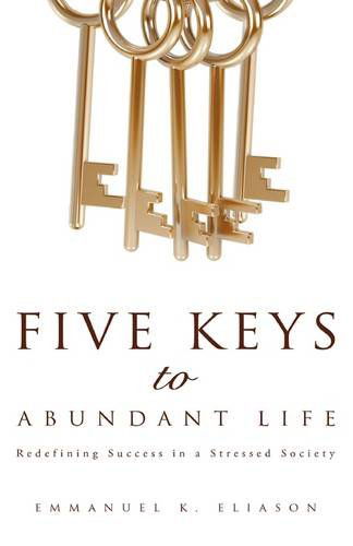 Cover for Emmanuel K. Eliason · Five Keys to Abundant Life (Paperback Book) (2009)