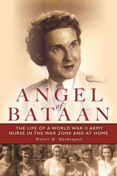 Cover for Walter Macdougall · Angel of Bataan: The Life of a World War II Army Nurse in the War Zone and at Home (Paperback Book) (2015)