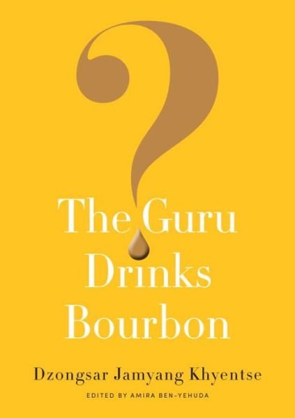 Cover for Dzongsar Jamyang Khyentse · The Guru Drinks Bourbon? (Paperback Bog) (2016)