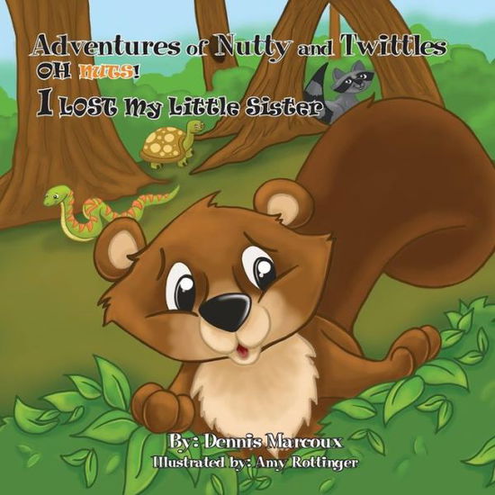 Adventures of Nutty and Twittles, Oh Nuts! I Lost My Little Sister - Dennis Marcoux - Books - Halo Publishing International - 9781612442747 - September 26, 2014