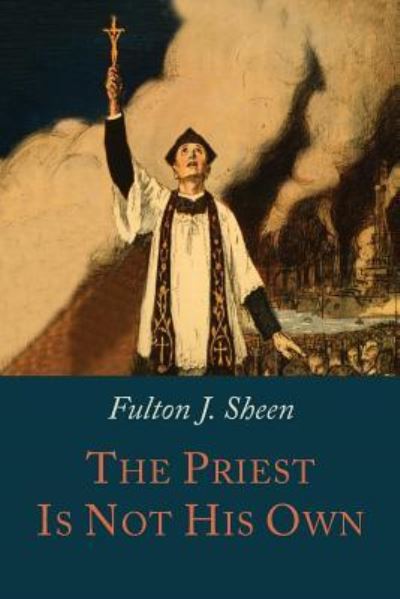 Cover for Reverend Fulton J Sheen · The Priest is Not His Own (Paperback Book) (2016)