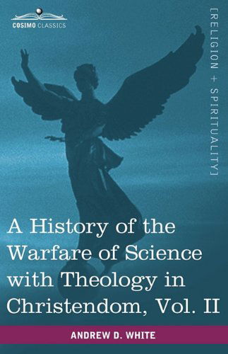 Cover for Andrew Dickson White · A History of the Warfare of Science with Theology in Christendom, Vol. II (in Two Volumes) (Paperback Book) (2013)