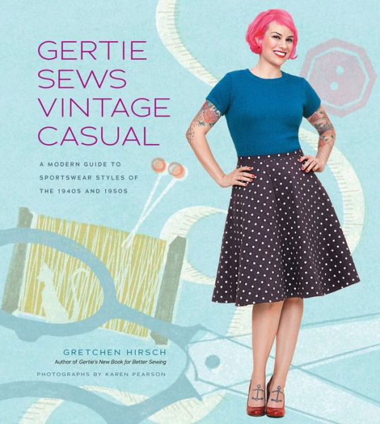 Cover for Gretchen Hirsch · Gertie Sews Vintage Casual: A Modern Guide to Sportswear Styles of the 1940s and 1950s (Gebundenes Buch) (2014)