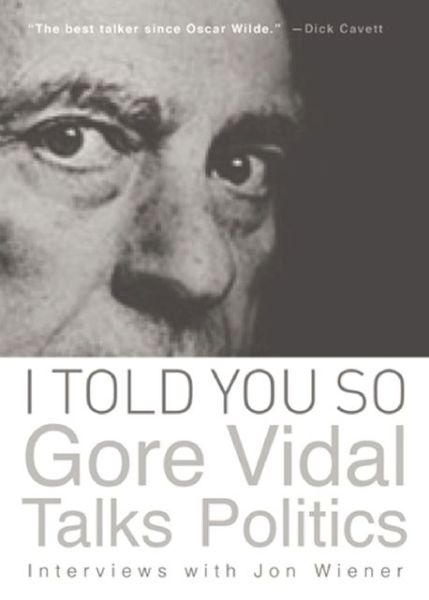 Cover for Gore Vidal · I Told You So: Gore Vidal Talks Politics: Interviews with Jon Wiener (Taschenbuch) (2013)