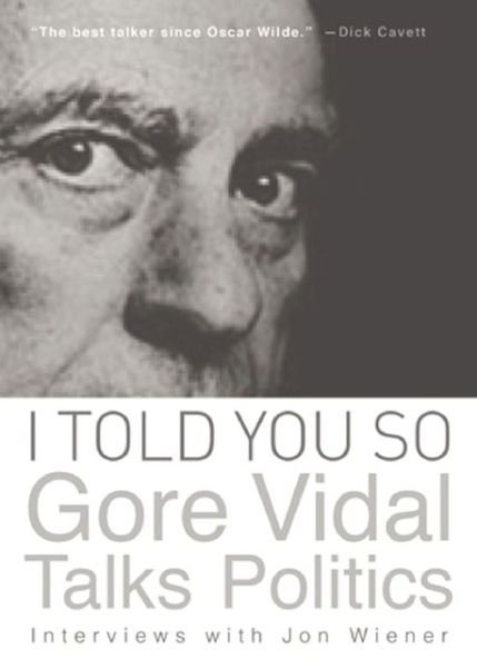 Cover for Gore Vidal · I Told You So: Gore Vidal Talks Politics: Interviews with Jon Wiener (Paperback Bog) (2013)