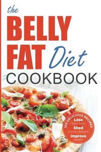 Cover for John Chatham · The Belly Fat Diet Cookbook: 105 Easy and Delicious Recipes to Lose Your Belly, Shed Excess Weight, Improve Health (Paperback Book) (2013)