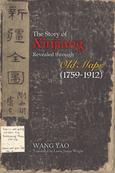 Cover for Yao Wang · The Story of Xinjiang Revealed through Old Maps (1759-1912) (Paperback Book) (2021)