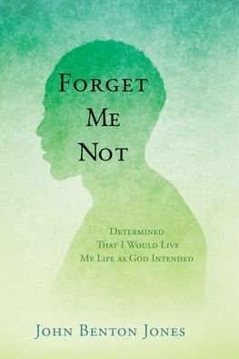 Cover for John Benton Jones · Forget Me Not: Determined That I Would Live My Life as God Intended (Paperback Book) (2020)