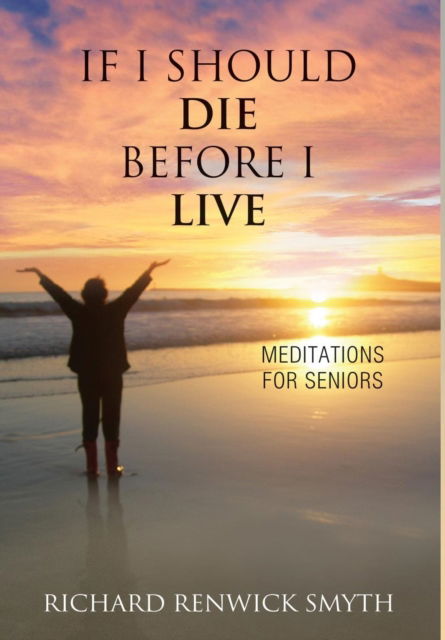 If I Should Die Before I Live - Richard R Smyth - Libros - Logos - 9781630514747 - 21 de noviembre de 2017