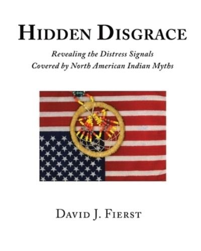 Cover for David J Fierst · Hidden Disgrace: Revealing the Distress Signals Covered by North American Indian Myths (Paperback Book) (2020)