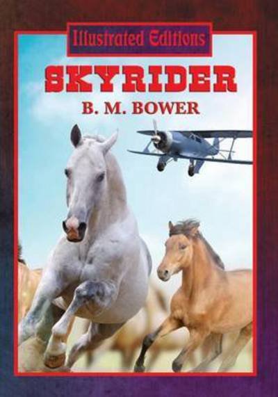 Skyrider - B M Bower - Bøger - Illustrated Books - 9781633849747 - 25. maj 2015
