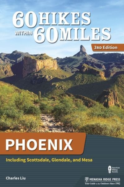 Cover for Charles Liu · 60 Hikes Within 60 Miles: Phoenix: Including Scottsdale, Glendale, and Mesa - 60 Hikes Within 60 Miles (Paperback Bog) [3 Revised edition] (2018)