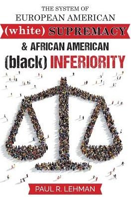 Cover for Paul Lehman · The System Of European American Supremacy And African American Inferiority (Paperback Book) (2016)