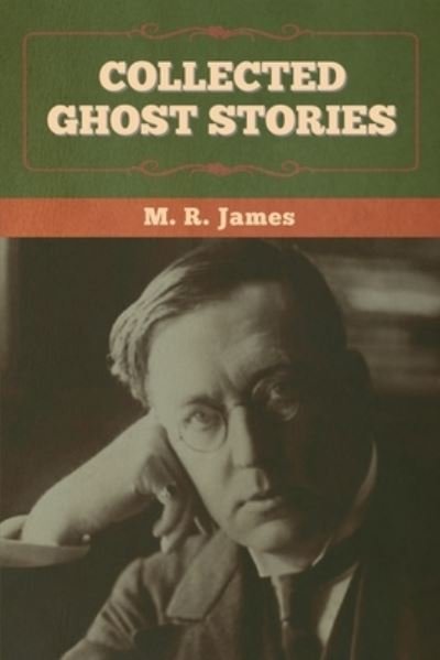 Collected Ghost Stories - M R James - Kirjat - Bibliotech Press - 9781636372747 - perjantai 11. marraskuuta 2022