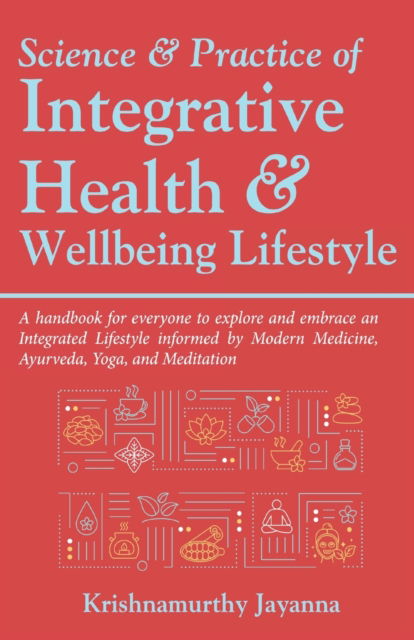 Cover for Krishnamurthy Jayanna · Science &amp; Practice of Integrative Health &amp; Wellbeing Lifestyle (Taschenbuch) (2020)