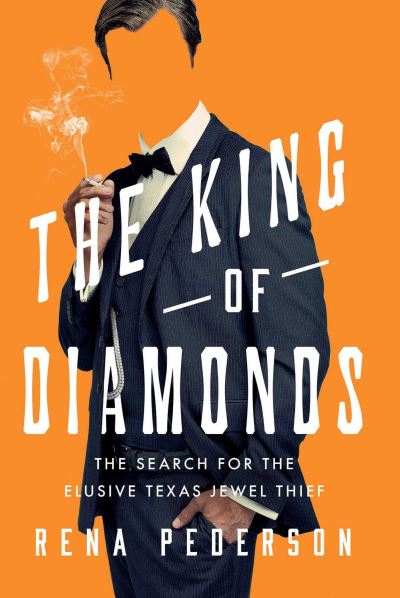 Cover for Rena Pederson · The King of Diamonds: The Search for the Elusive Texas Jewel Thief (Paperback Book) (2025)