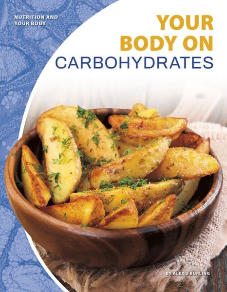 Cover for Alexis Burling · Nutrition and Your Body: Your Body on Carbohydrates (Paperback Book) (2019)