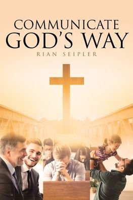 Cover for Rian Seipler · Communicate God's Way (Paperback Bog) (2019)