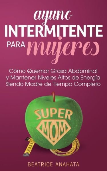Cover for Beatrice Anahata · Ayuno Intermitente Para Mujeres (Paperback Book) (2019)