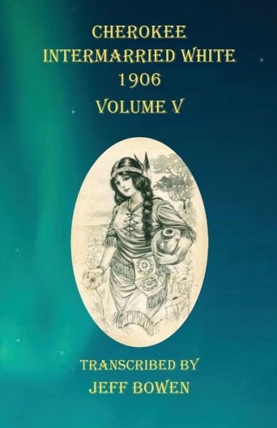 Cover for Jeff Bowen · Cherokee Intermarried White 1906 Volume V (Paperback Book) (2020)