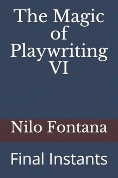 The Magic of Playwriting VI - Nilo Fontana - Livros - Independently Published - 9781653355747 - 30 de dezembro de 2019