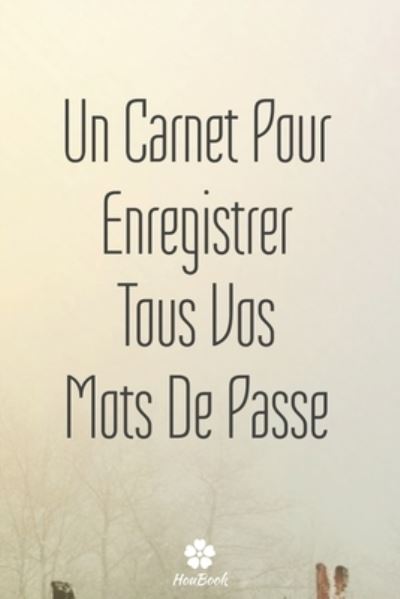 Cover for Mot de Passe Houbook · Un Carnet Pour Enregistrer Tous Vos Mots De Passe (Paperback Book) (2020)