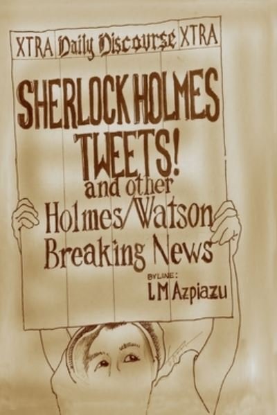 Cover for LM Azpiazu · Sherlock Holmes Tweets! and other Holmes / Watson Breaking News (Pocketbok) (2020)