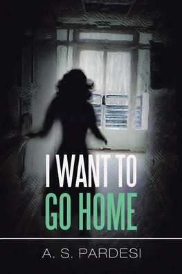 Cover for A S Pardesi · I Want to Go Home (Paperback Book) (2021)