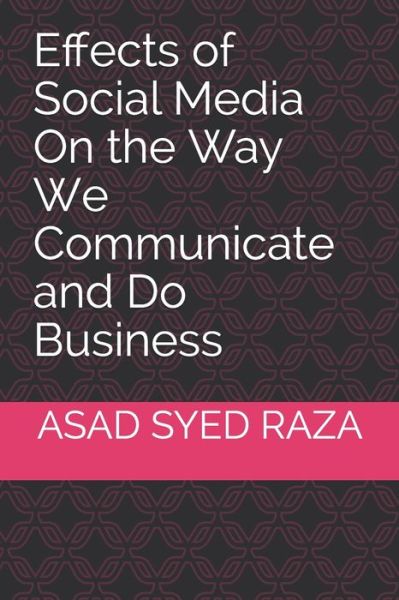 Cover for Asad S Raza · Effects of Social Media On the Way We Communicate and Do Business (Paperback Book) (2019)