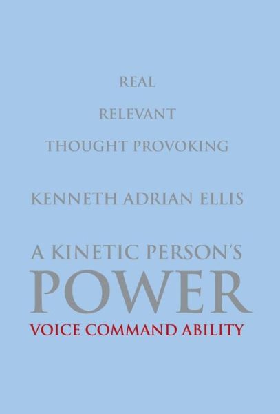 Cover for Kenneth Adrian Ellis · A Kinetic Person's Power : Voice Command Ability (Hardcover Book) (2017)