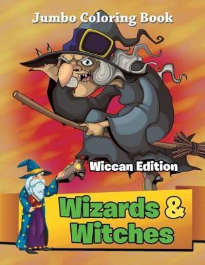 Cover for Jupiter Kids · Wizards &amp; Witches - Wiccan Edition: Jumbo Coloring Book (Paperback Book) (2015)
